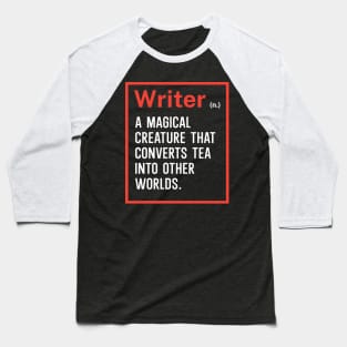 Writer A magical creature that converts tea into other worlds Baseball T-Shirt